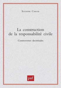 La construction de la responsabilité civile - Carval Suzanne