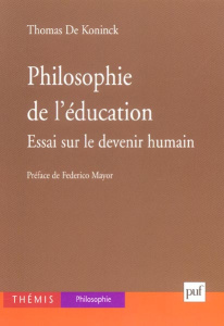 Philosophie de l'éducation. Essai sur le devenir humain - De Koninck Thomas ; Mayor Federico ; Achaari Moham