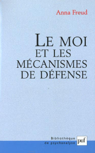 Le moi et les mécanismes de défense - Freud Anna
