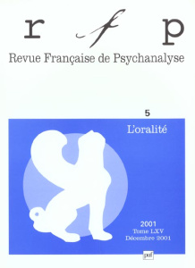 Revue Française de Psychanalyse N° 5, Tome 65, Décembre 2001 : L'oralité - COLLECTIF