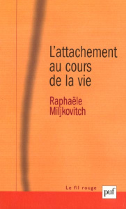 L'attachement au cours de la vie. Modèles internes opérants et narratifs - Miljkovitch Raphaële