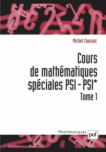 Cours de mathématiques spéciales PSI/PSI*. Tome 1 - Coursac Michel