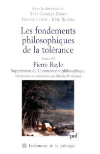 Les fondements philosophiques de la tolérance. Tome 3, Pierre Bayle, Supplément du Commentaire philo - Rogers John ; Lessay Franck ; Zarka Yves Charles