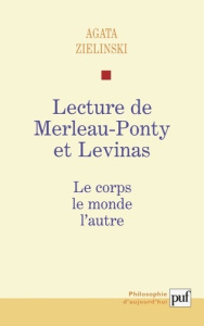 Lecture de Merleau-Ponty et Levinas. Le corps, le monde, l'autre - Zielinski Agata
