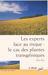 Les experts face au risque : le cas des plantes transgéniques - Roy Alexis