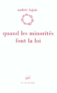 Quand les minorités font la loi - Lajoie Andrée