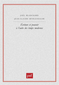Ecriture et pouvoir à l'aube des temps modernes - Mühlethaler Jean-Claude ; Blanchard Joël
