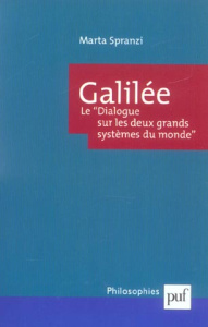 Galilée. Le " Dialogue sur les deux grands systèmes du monde " : rhétorique, dialectique et démonstr - Spranzi Marta