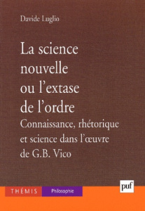 La science nouvelle ou l'extase de l'ordre. Connaissance, rhétorique et science dans l'oeuvre de G-B - Luglio Davide