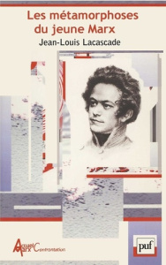 Les métamorphoses du jeune Marx - Lacascade Jean-Louis