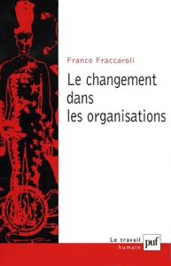 Le changement dans les organisations. Méthodes de recherche longitudinale appliquées à la psychologi - Fraccaroli Franco