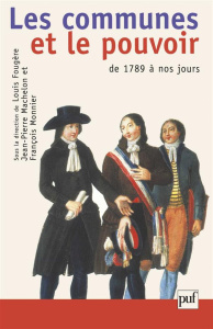 Les communes et le pouvoir. Histoire politique des communes françaises de 1789 à nos jours - Fougère Louis ; Machelon Jean-Pierre ; Monnier Fra