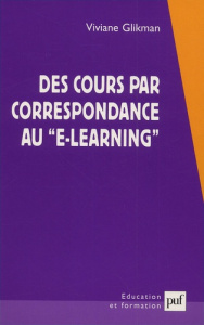 Des cours par correspondance au e-learning. Panorama des formations ouvertes et à distance - Glikman Viviane