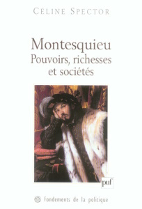 Montesquieu. Pouvoirs, richesses et sociétés - Spector Céline