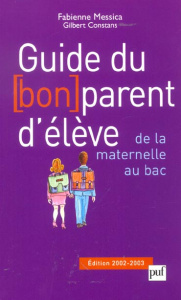 Guide du bon parent d'élève, de la maternelle au bac. Edition 2002-2003 - Messica Fabienne ; Constans Gilbert