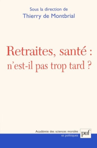 Retraites, santé : n'est-il pas trop tard ? Actes du colloque tenu à la Fondation Singer-Polignac, o - Montbrial Thierry de