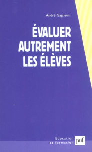 Evaluer autrement les élèves - Gagneux André