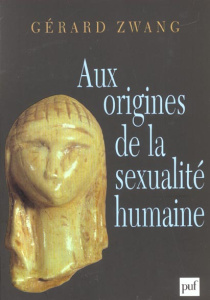 Aux origines de la sexualité humaine - Zwang Gérard