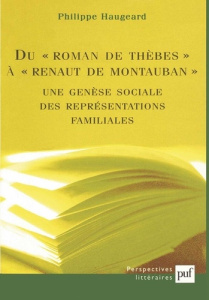 Du "Roman de Thèbes" à "Renaut de Montauban" : une genèse sociale des représentations familiales - Haugeard Philippe