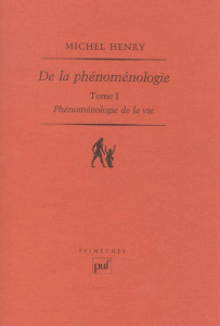 Phénoménologie de la vie. Tome 1 De la phénoménologie - Henry Michel