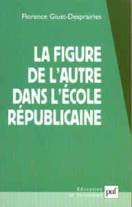 La figure de l'autre dans l'école républicaine - Giust-Desprairies Florence