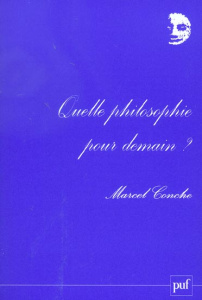 Quelle philosophie pour demain ? - Conche Marcel