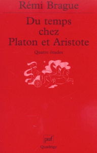 Du temps chez Platon et Aristote. Quatre études - Brague Rémi