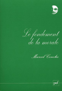 Le fondement de la morale - Conche Marcel