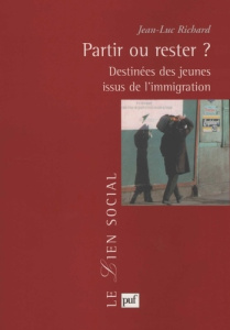 Partir ou rester ? Destinées des jeunes issus de l'immigration - Richard Jean-Luc