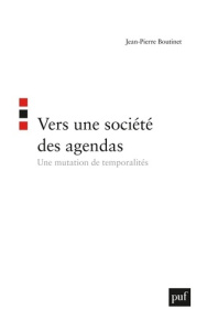 Vers une société des agendas. Une mutation de temporalités - Boutinet Jean-Pierre