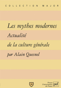 Les mythes modernes. Actualité de la culture générale - Quesnel Alain