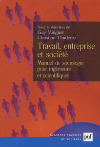 Travail, entreprise et société. Manuel de sociologie pour ingénieurs et scientifiques - Minguet Guy ; Thuderoz Christian