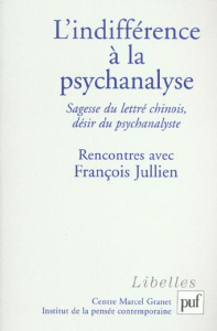 L'indifférence à la psychanalyse. Sagesse du lettré chinois, désir du psychanalyste, Rencontres avec - Cornaz Laurent ; Marchaisse Thierry
