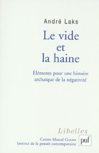 Le vide et la haine. Eléments pour une histoire archaïque de la négativité - Laks André