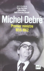 Michel Debré premier ministre (1959-1962) - Berstein Serge ; Milza Pierre ; Sirinelli Jean-Fra