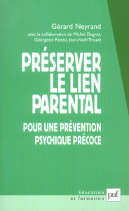 Préserver le lien parental. Pour une prévention psychique précoce - Neyrand Gérard ; Dugnat Michel ; Revest Georgette