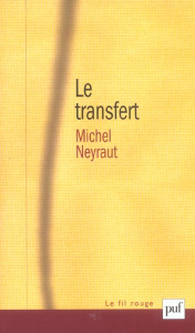 Le transfert. Etude psychanalytique - Neyraut Michel