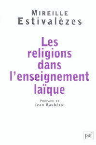 Les religions dans l'enseignement laïque - Estivalèzes Mireille ; Baubérot Jean