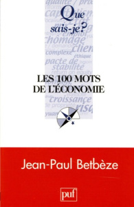 Les 100 mots de l'économie - Betbèze Jean-Paul