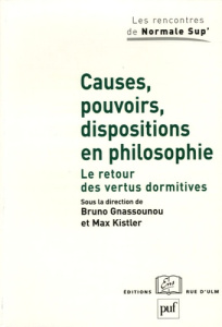Causes, pouvoirs, dispositions en philosophie. Le retour des vertus dormitives - Gnassounou Bruno ; Kistler Max ; Hüttemann Andreas