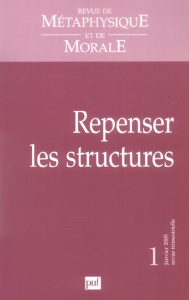 Revue de Métaphysique et de Morale N° 1, Janvier-Mars 2005 : Repenser les structures - COLLECTIF