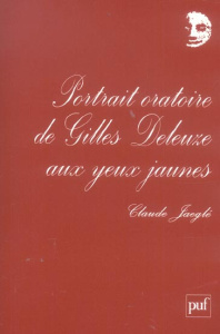 Portrait oratoire de Gilles Deleuze aux yeux jaunes - Jaeglé Claude