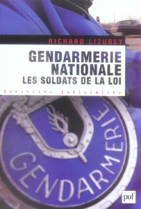 Gendarmerie nationale : Les soldats de la loi - Lizurey Richard ; Parayre Guy