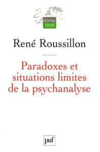 Paradoxes et situations limites de la psychanalyse - Roussillon René