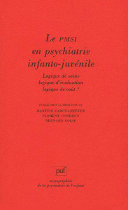 Le PMSI en psychiatrie juvéno-infantile. Logique de soin, logique d'évaluation, logique de coût ? - Caron-Lefèvre Martine ; Cosseron Florent ; Golse B
