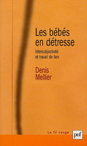Les bébés en détresse. Intersubjectivité et travail de lien, une théorie de la fonction contenante - Mellier Denis ; Golse Bernard