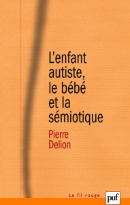 L'enfant autiste, le bébé et la sémiotique - Delion Pierre