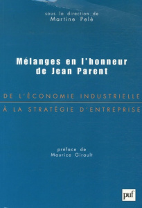 De l'économie industrielle à la stratégie d'entreprise. Mélanges en l'honneur de Jean Parent - Pelé Martine