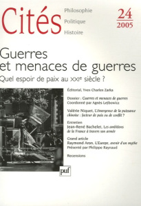 Cités N° 24, 2005 : Guerres et menaces de guerres. Quel espoir de paix au XXIe siècle ? - Zarka Yves Charles ; Niquet Valérie ; Sur Serge ;