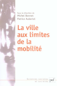 La ville aux limites de la mobilité - Bonnet Michel ; Aubertel Patrice